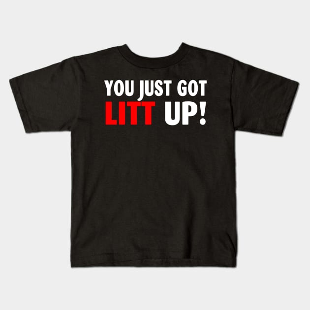 You Just Got Litt Up Funny Kids T-Shirt by Spit in my face PODCAST